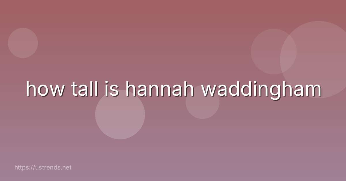 how tall is hannah waddingham