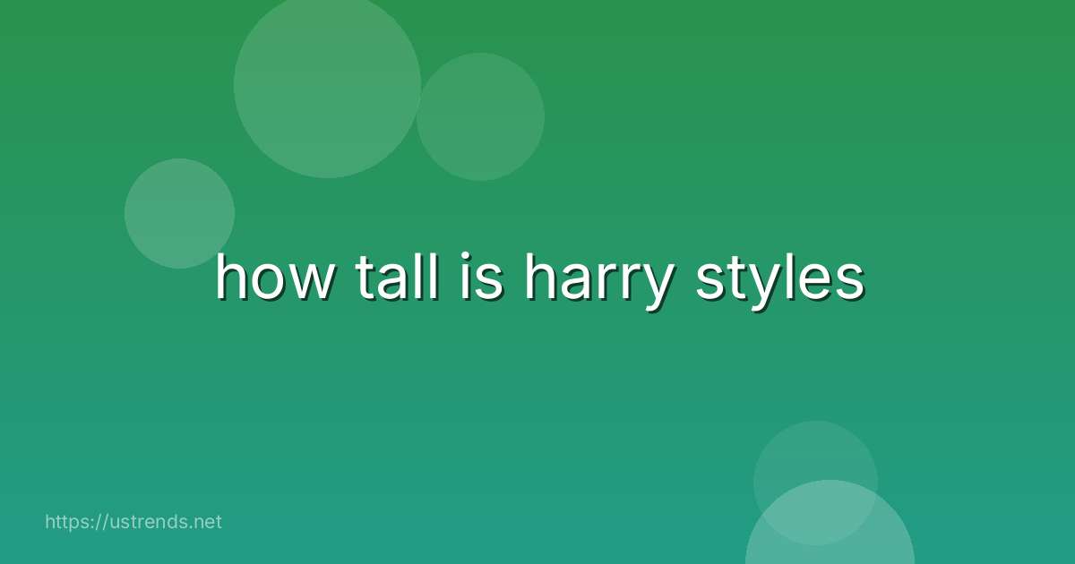 how tall is harry styles
