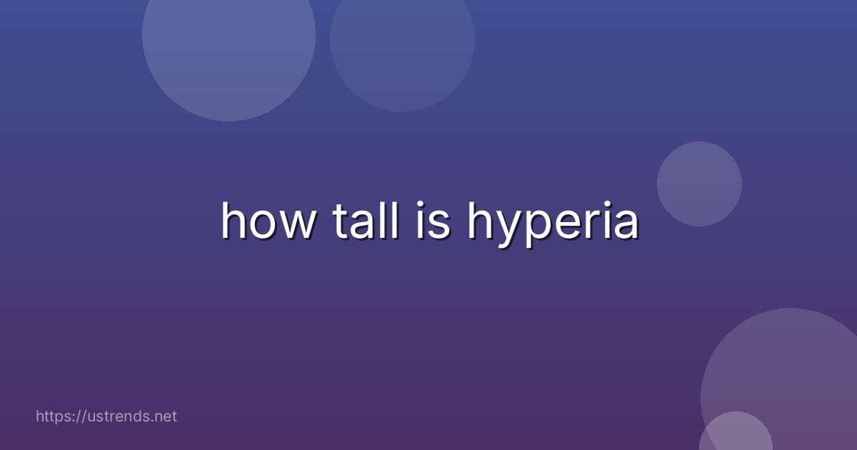 how tall is hyperia