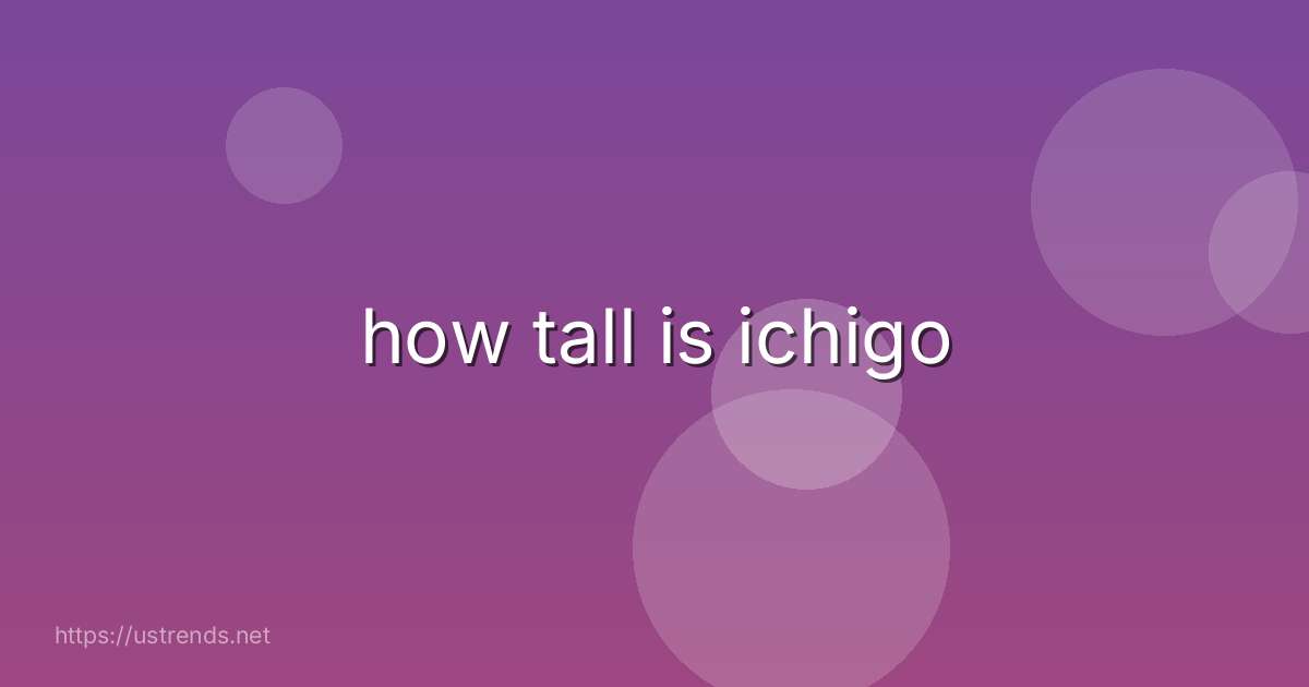 how tall is ichigo