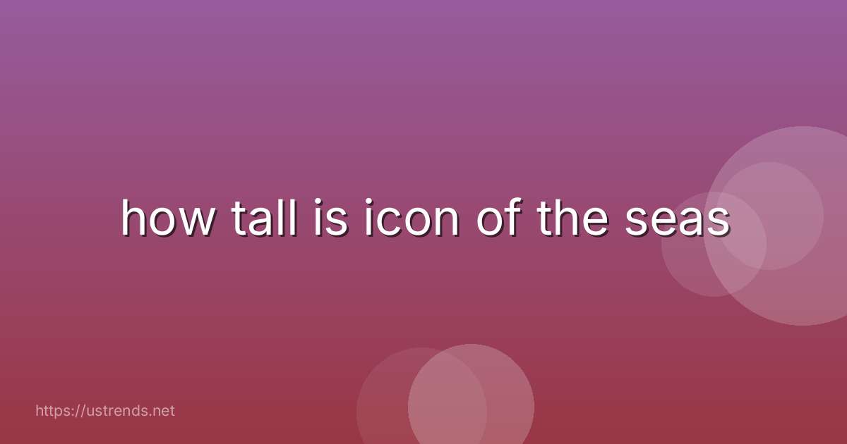 how tall is icon of the seas