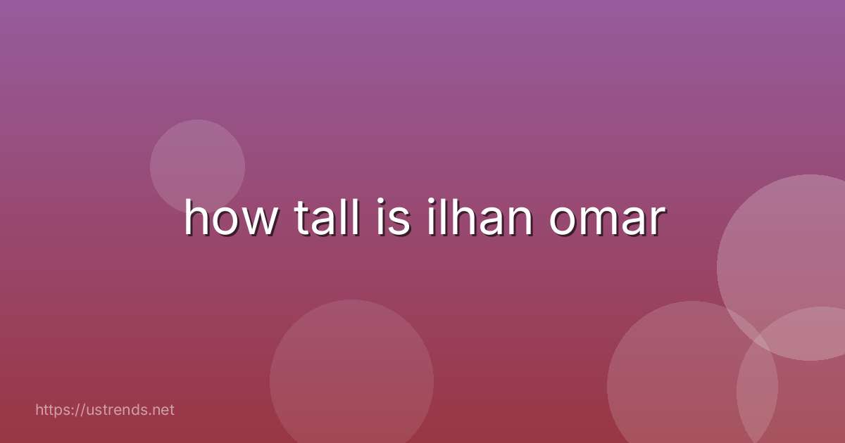 how tall is ilhan omar