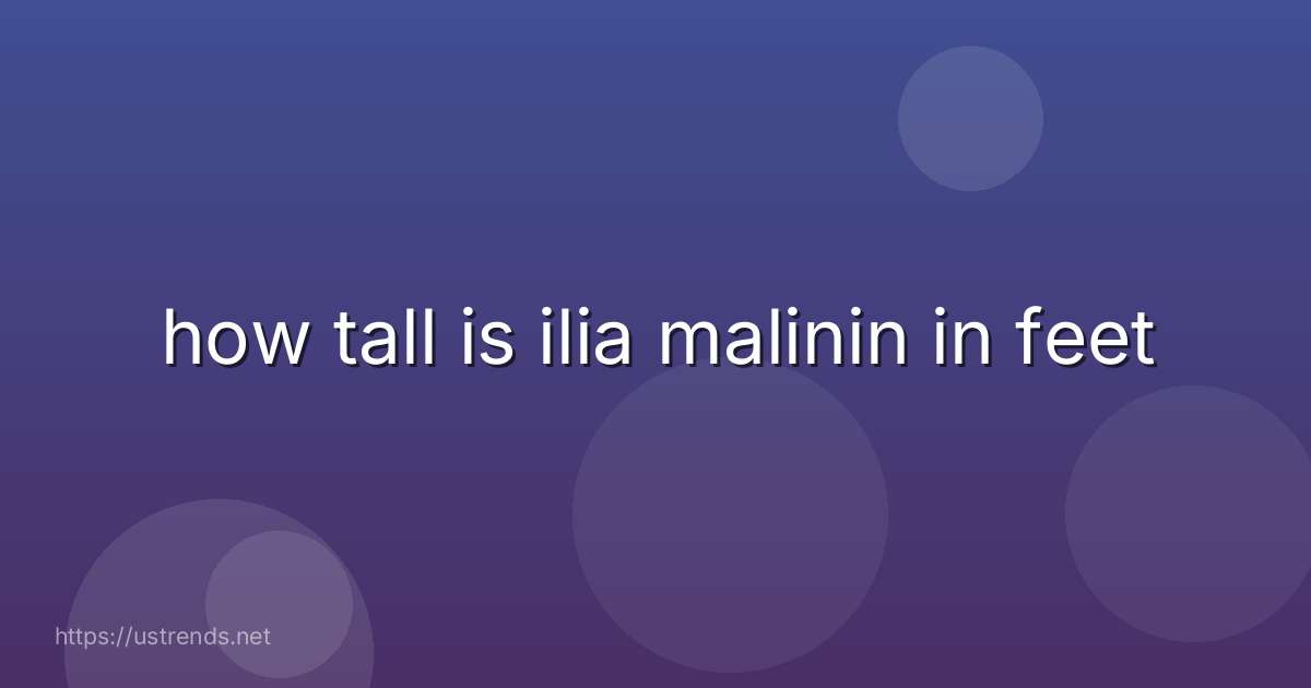 how tall is ilia malinin in feet