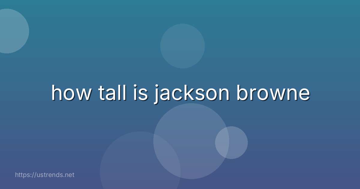 how tall is jackson browne