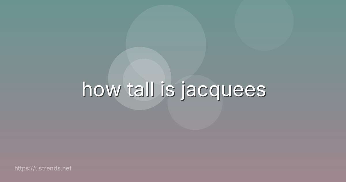 how tall is jacquees