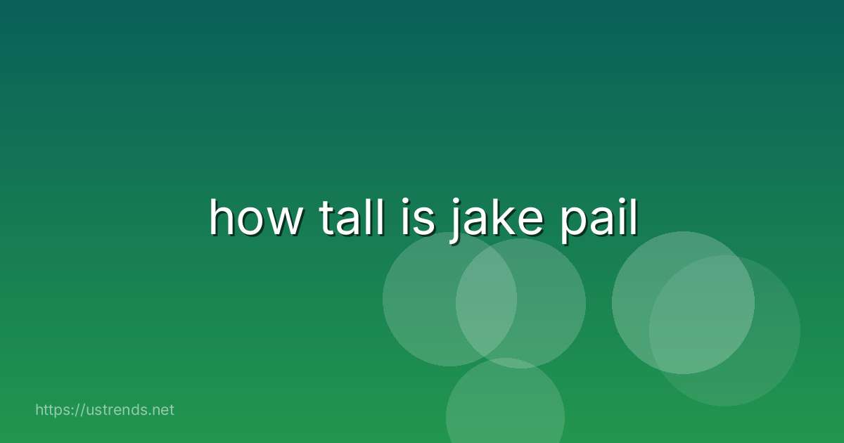 how tall is jake pail