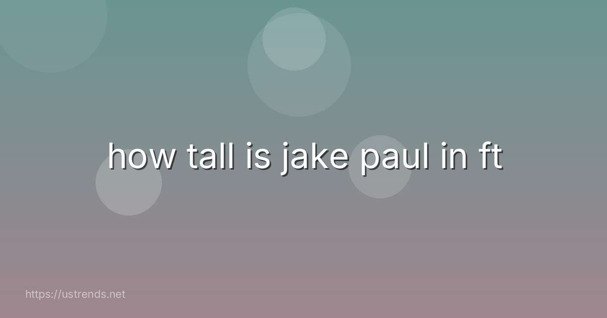 how tall is jake paul in ft