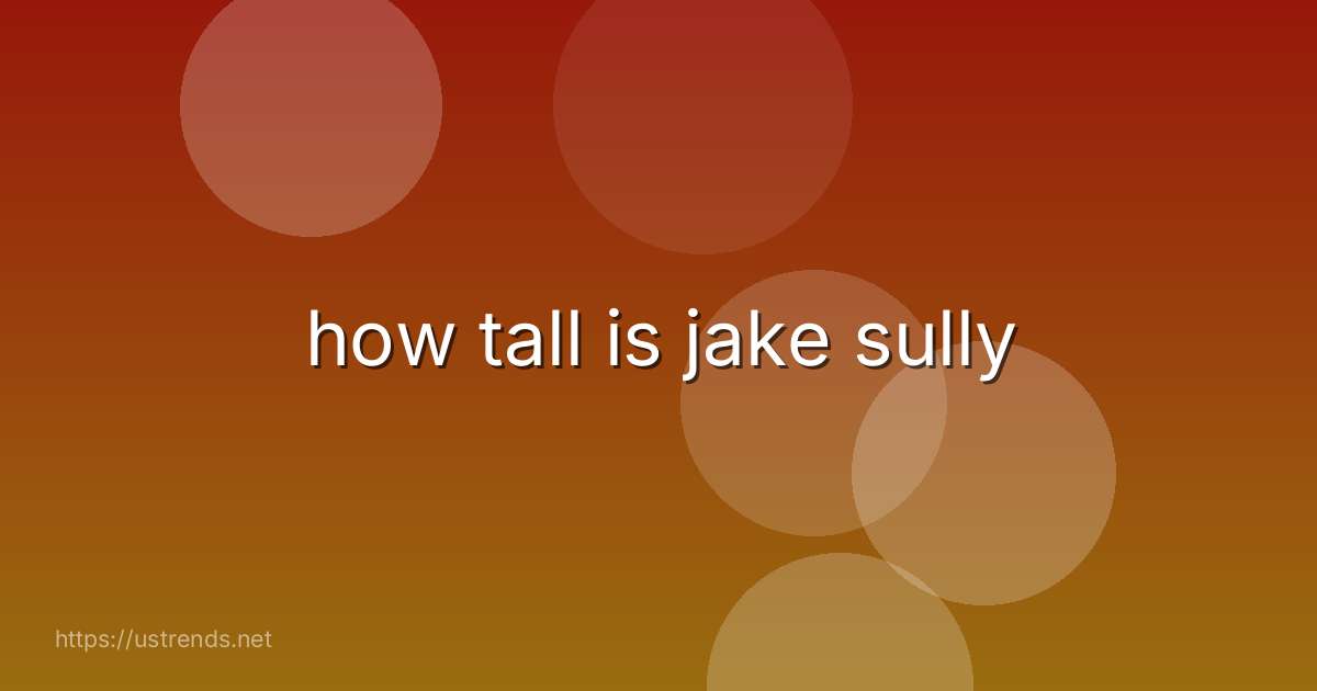 how tall is jake sully
