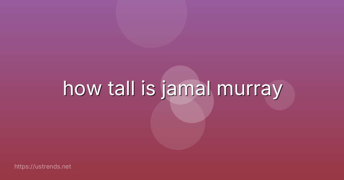 how tall is jamal murray