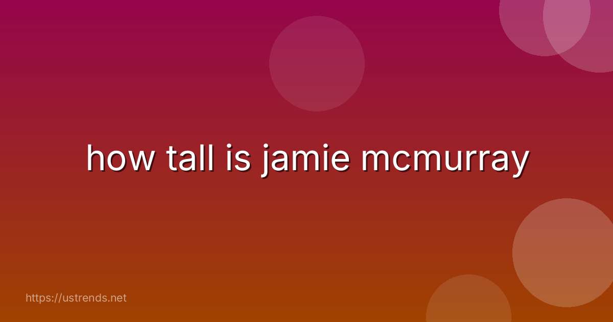 how tall is jamie mcmurray