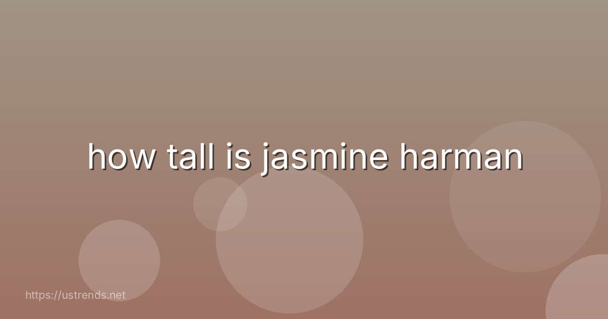 how tall is jasmine harman