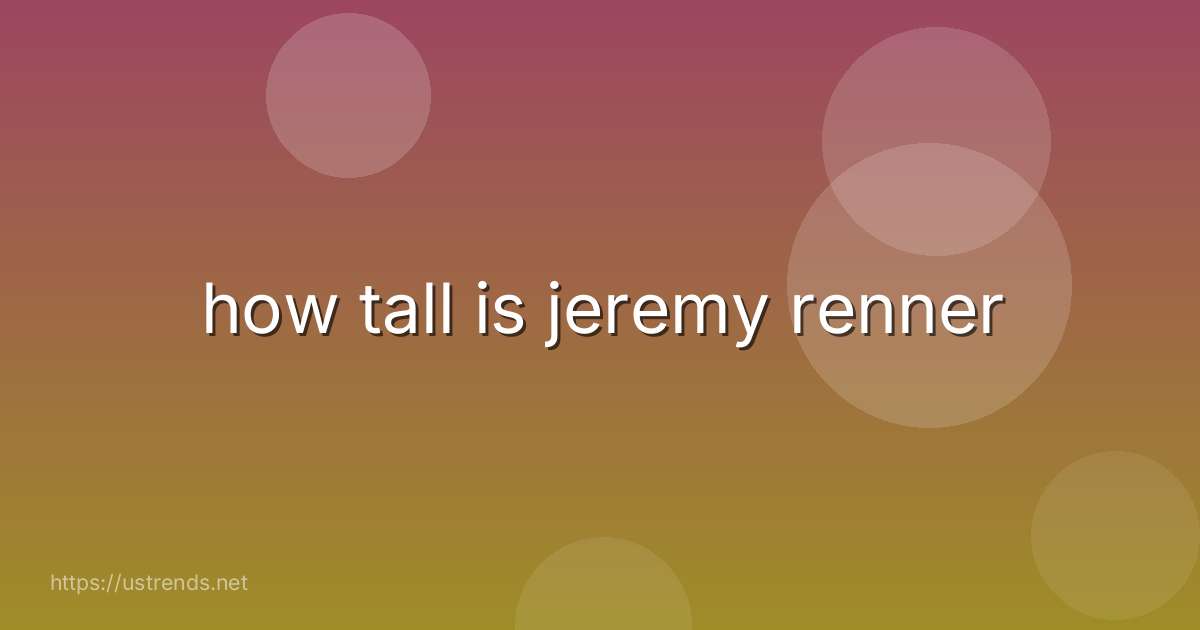 how tall is jeremy renner