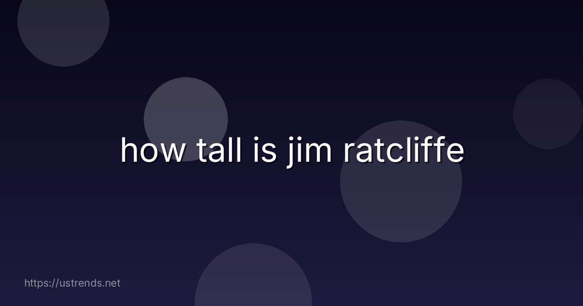 how tall is jim ratcliffe