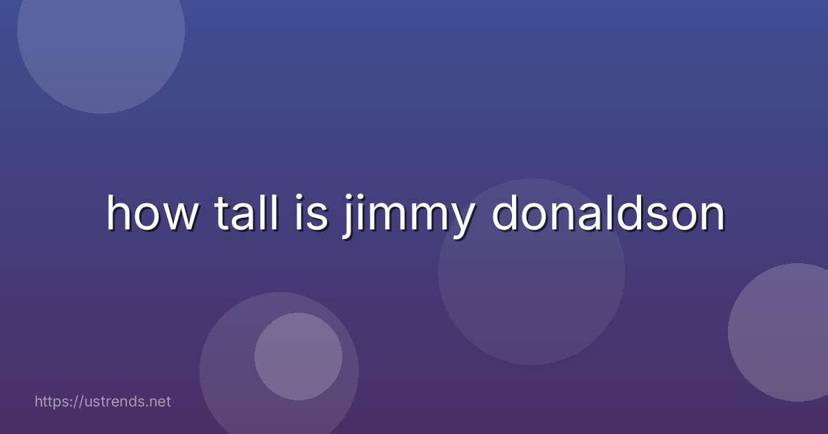 how tall is jimmy donaldson
