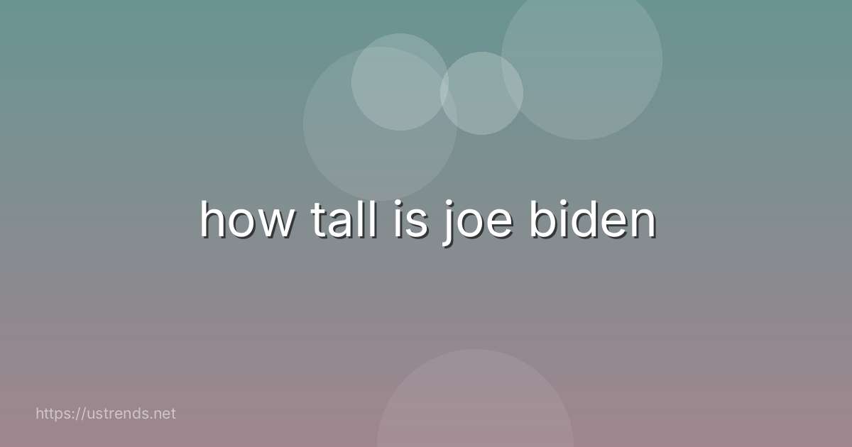 how tall is joe biden