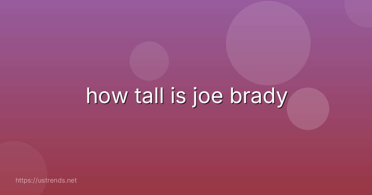 how tall is joe brady