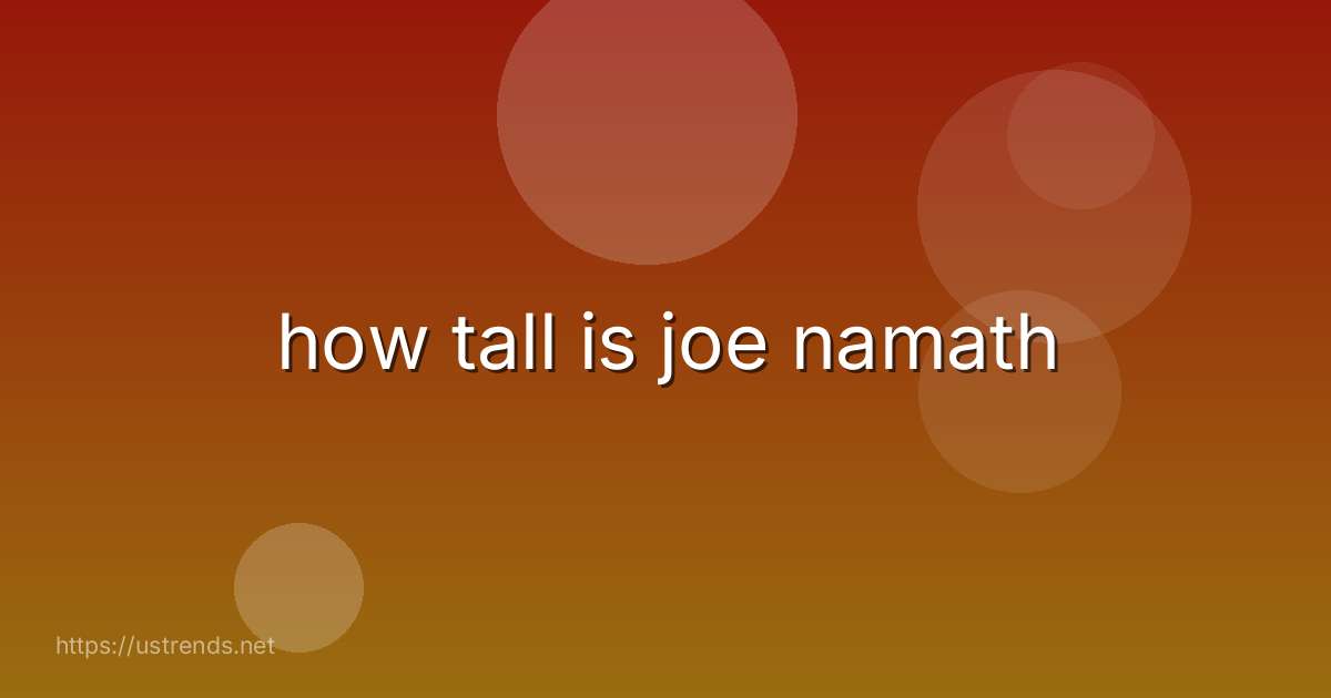 how tall is joe namath