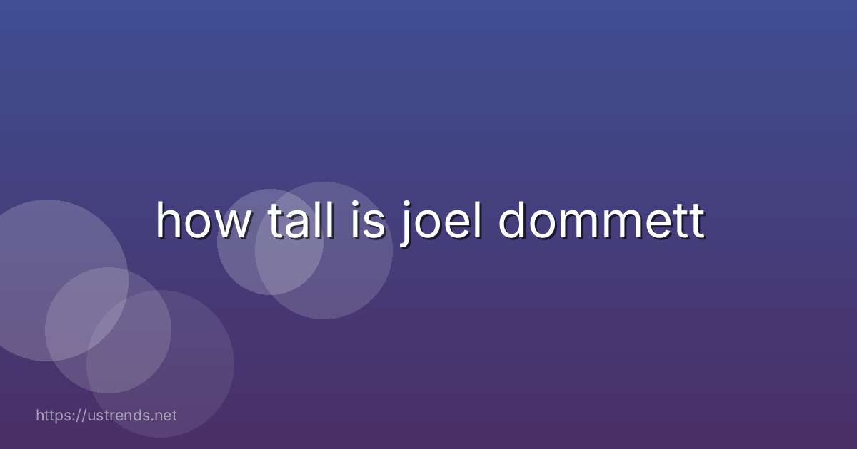 how tall is joel dommett