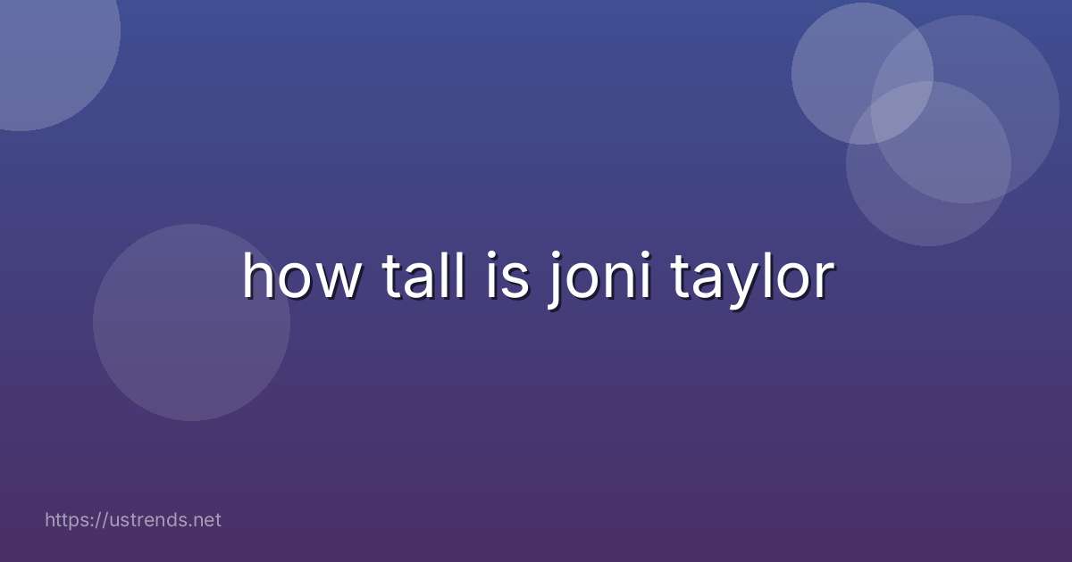 how tall is joni taylor