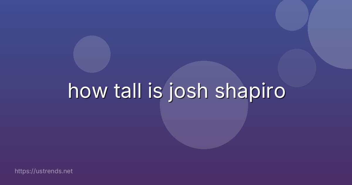 how tall is josh shapiro