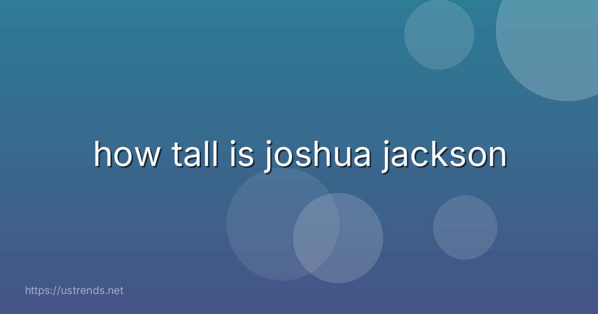 how tall is joshua jackson