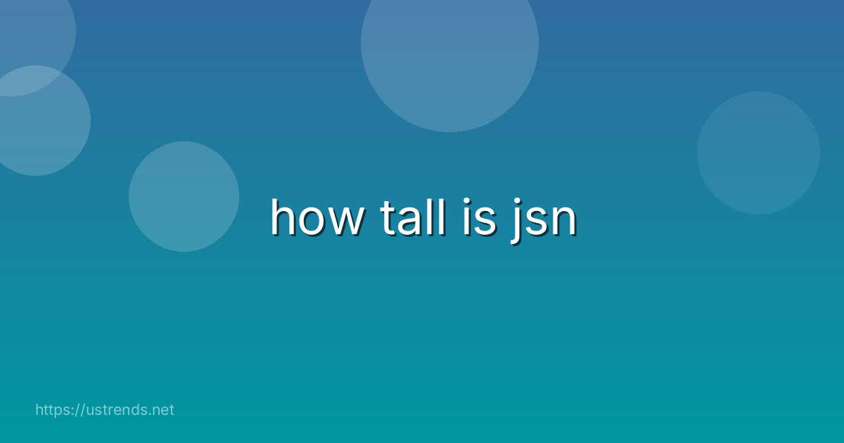 how tall is jsn