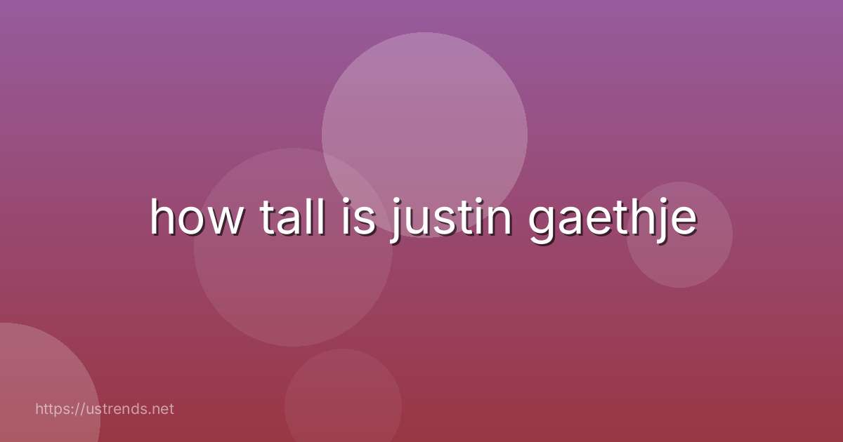 how tall is justin gaethje