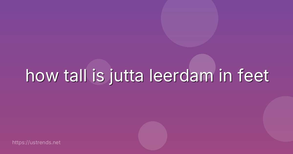 how tall is jutta leerdam in feet