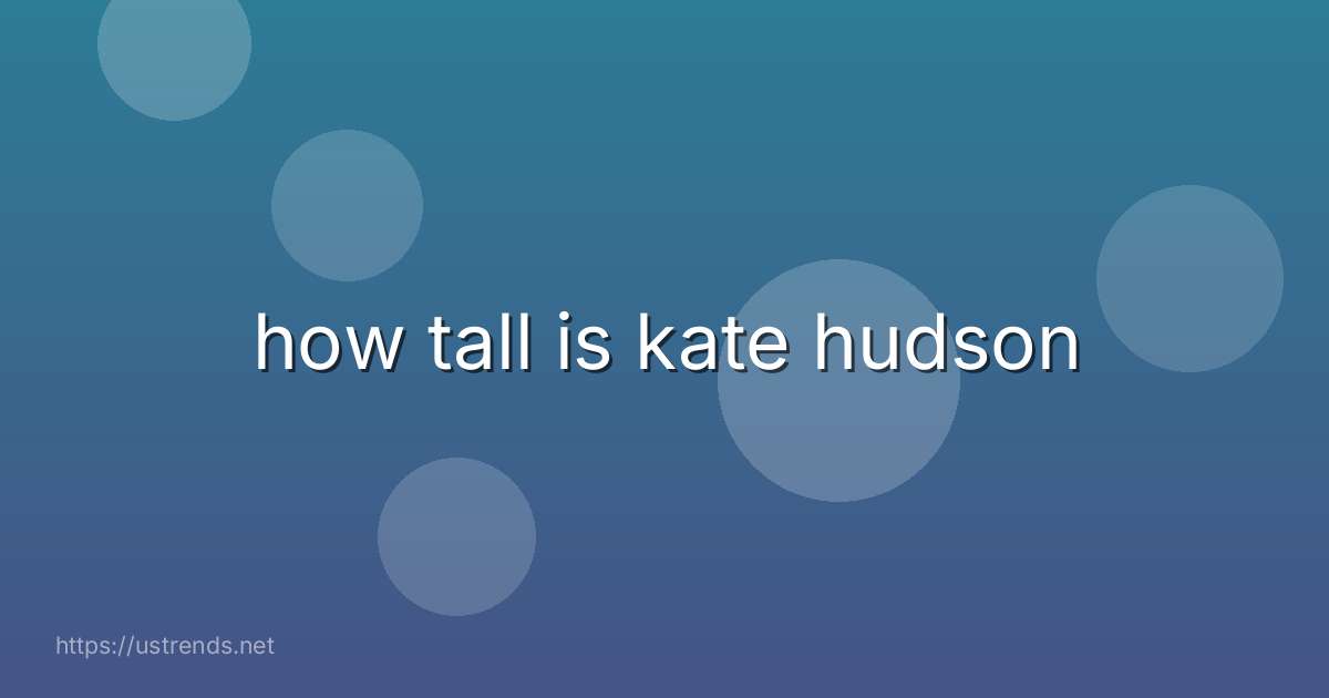 how tall is kate hudson