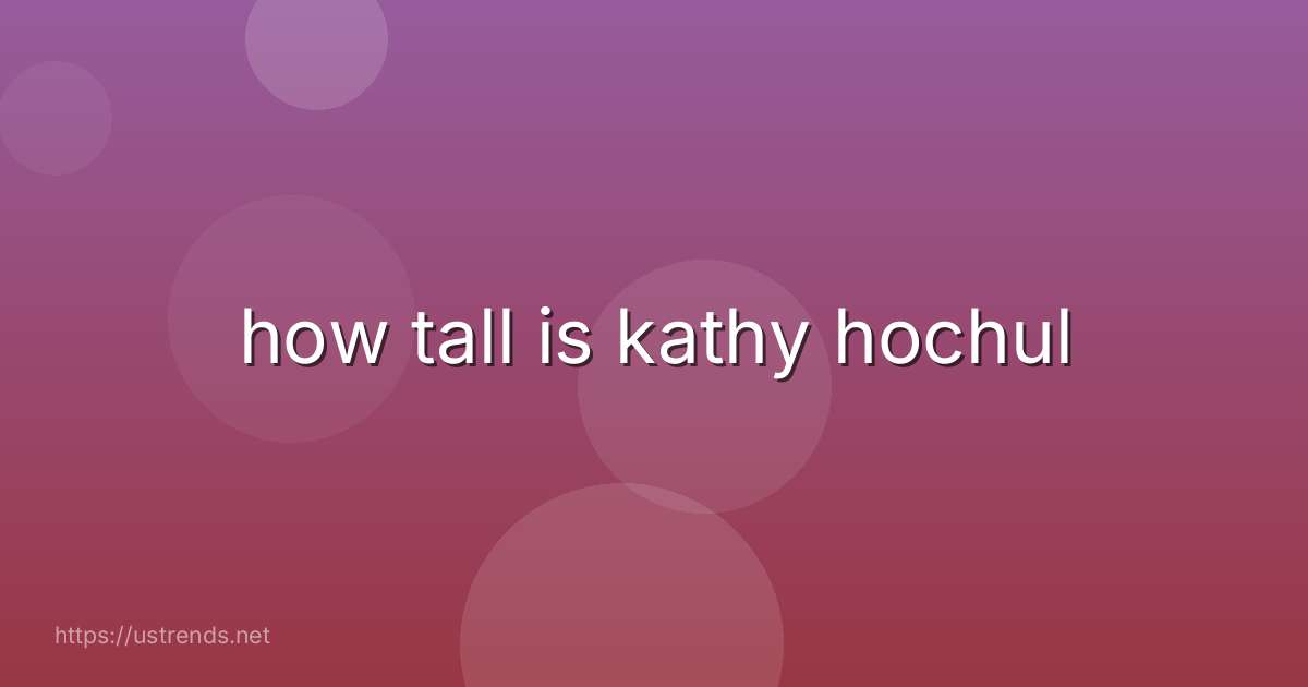 how tall is kathy hochul