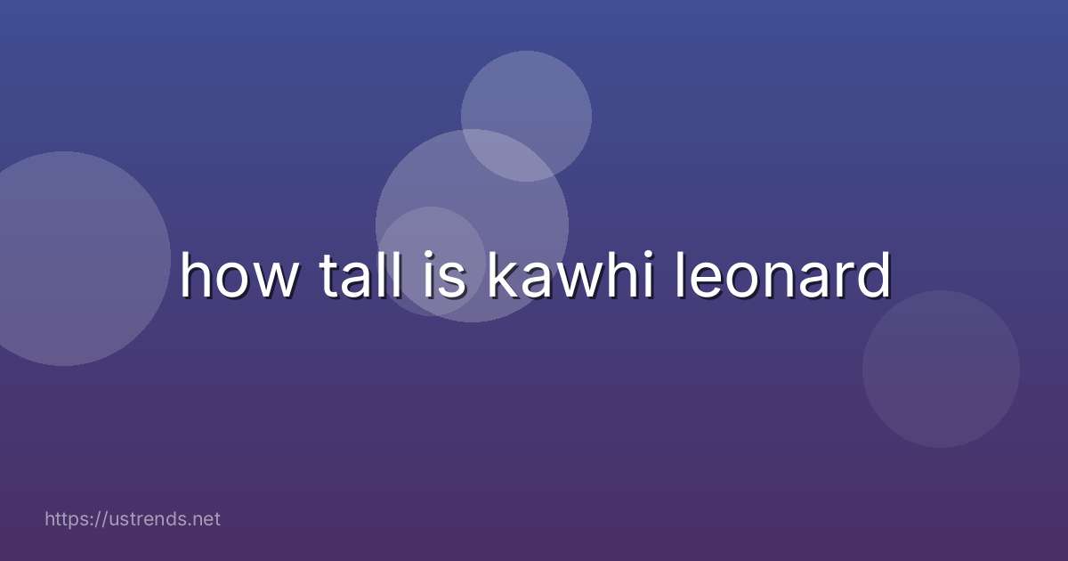 how tall is kawhi leonard