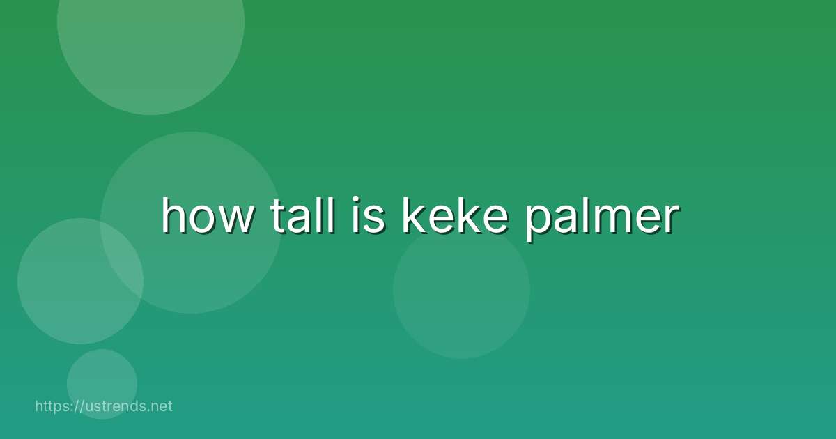 how tall is keke palmer