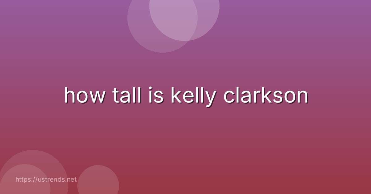how tall is kelly clarkson