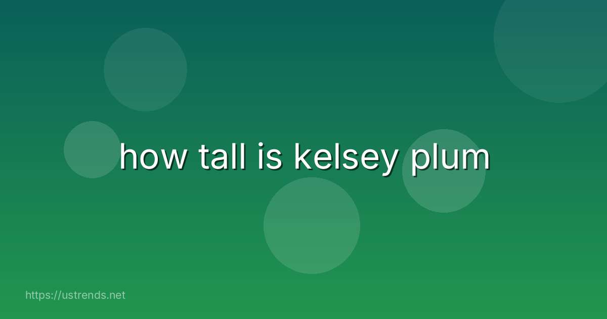 how tall is kelsey plum