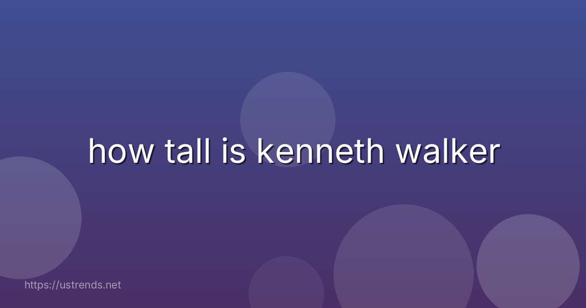 how tall is kenneth walker