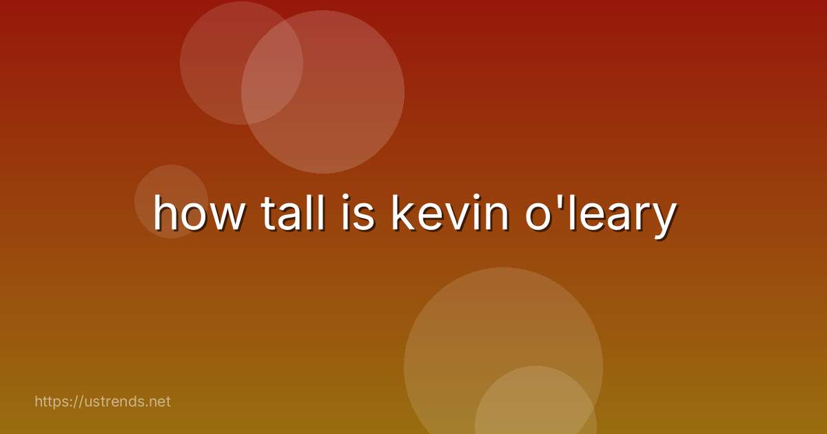 how tall is kevin o'leary