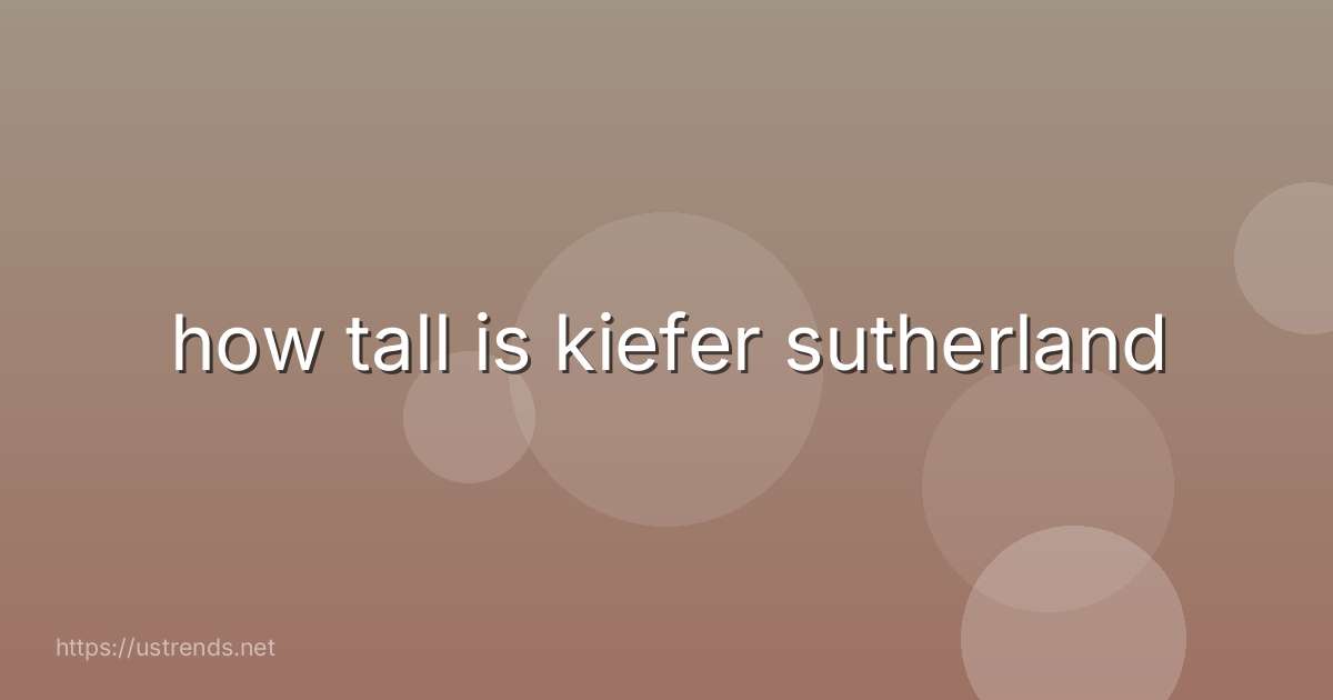 how tall is kiefer sutherland