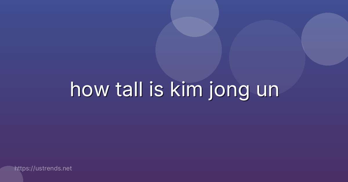 how tall is kim jong un