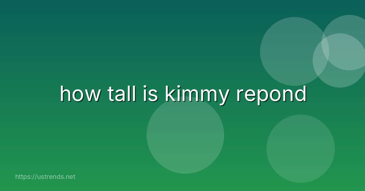 how tall is kimmy repond