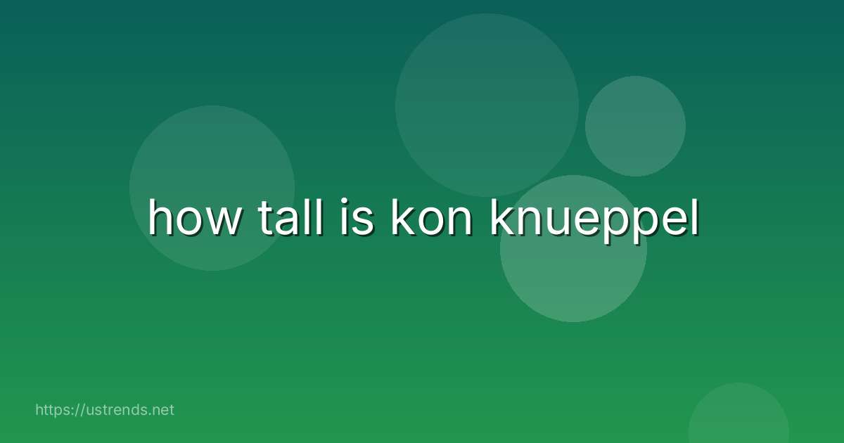 how tall is kon knueppel