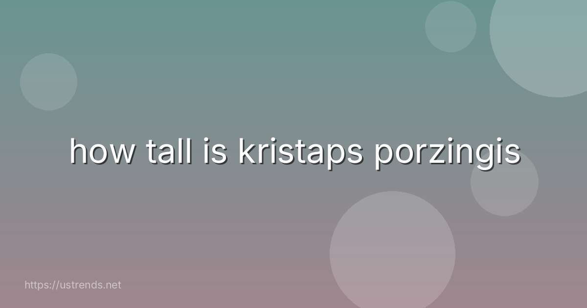 how tall is kristaps porzingis
