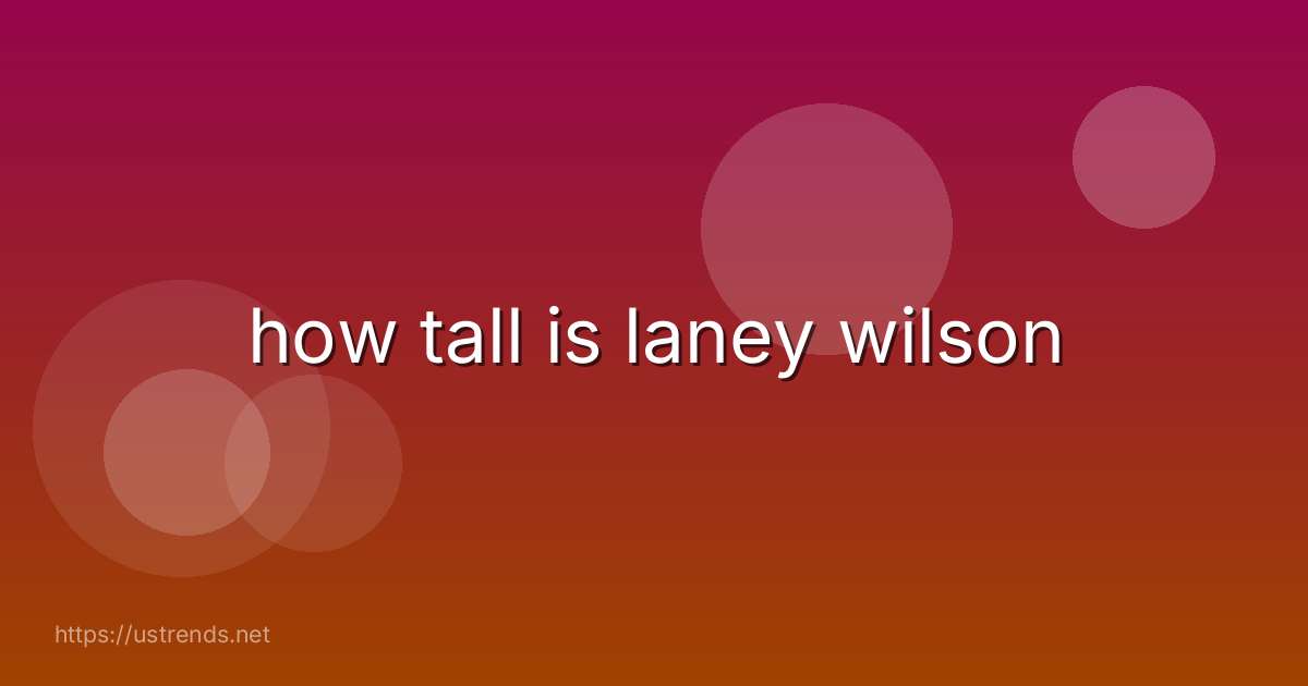 how tall is laney wilson