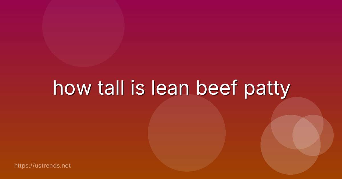 how tall is lean beef patty