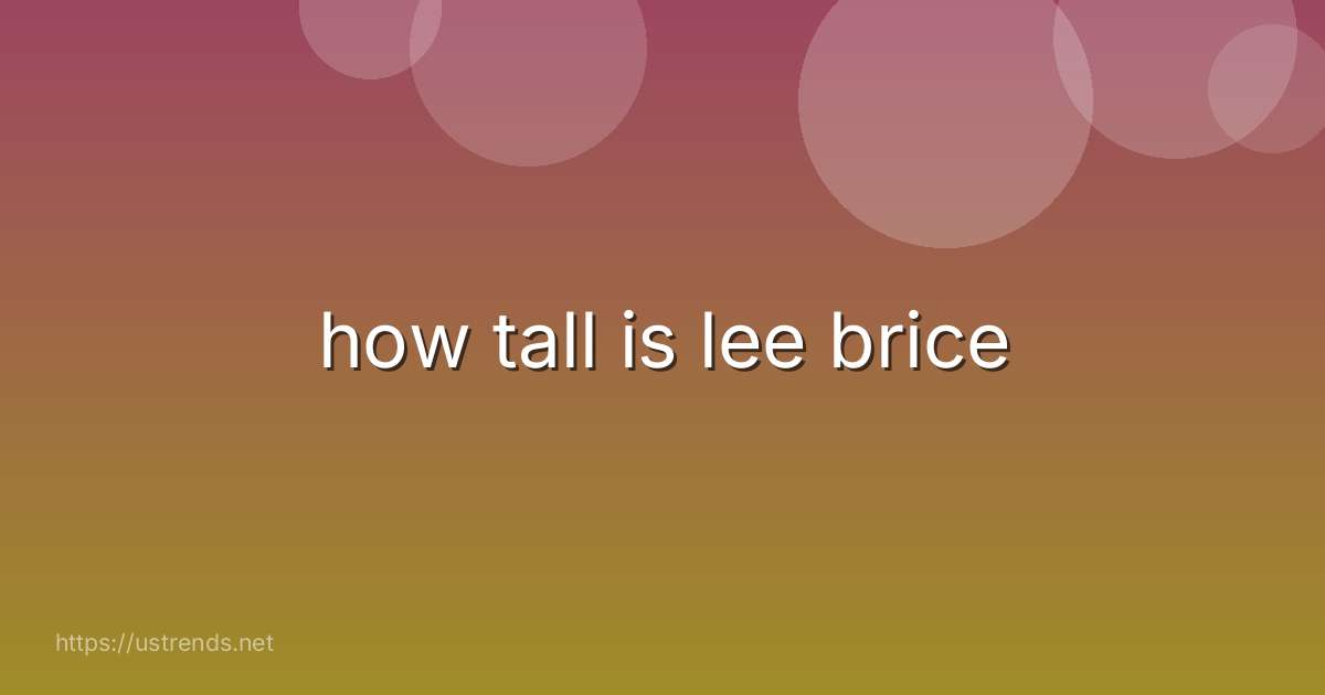 how tall is lee brice
