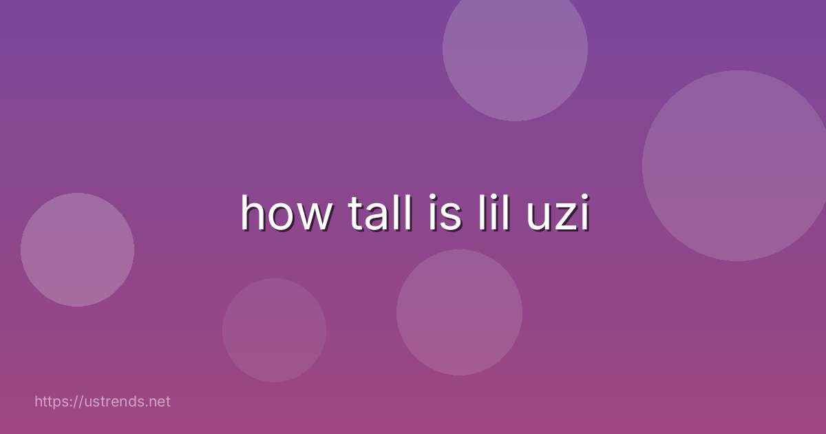 how tall is lil uzi