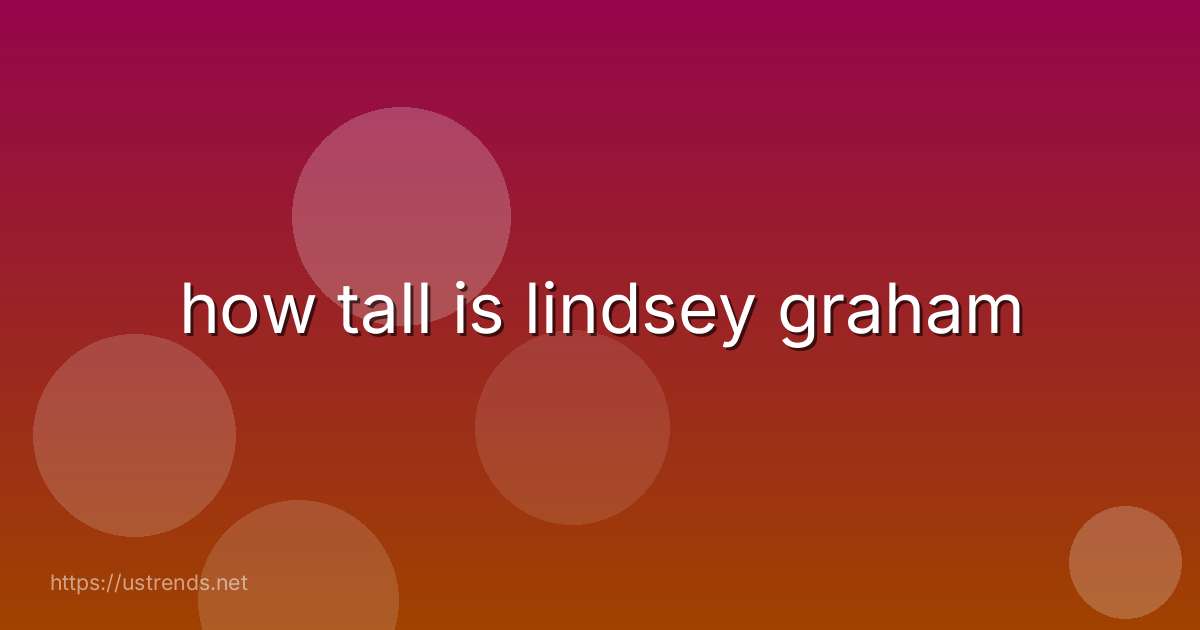 how tall is lindsey graham