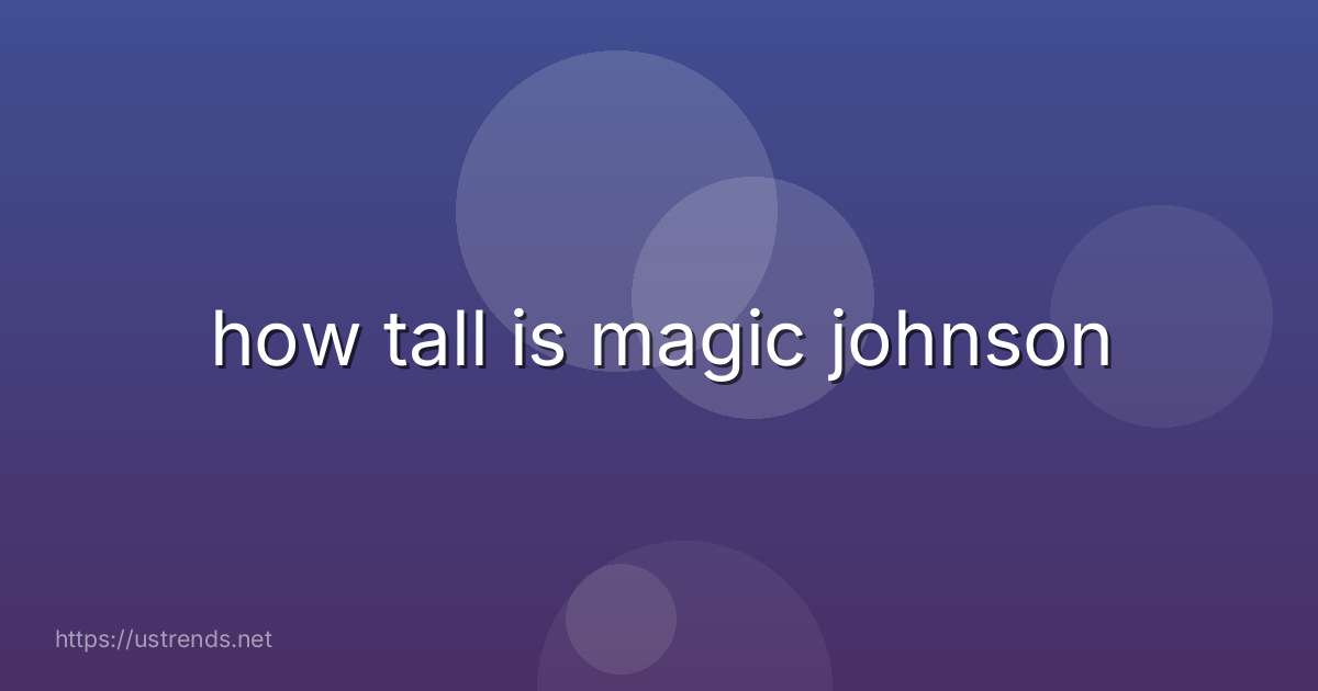 how tall is magic johnson