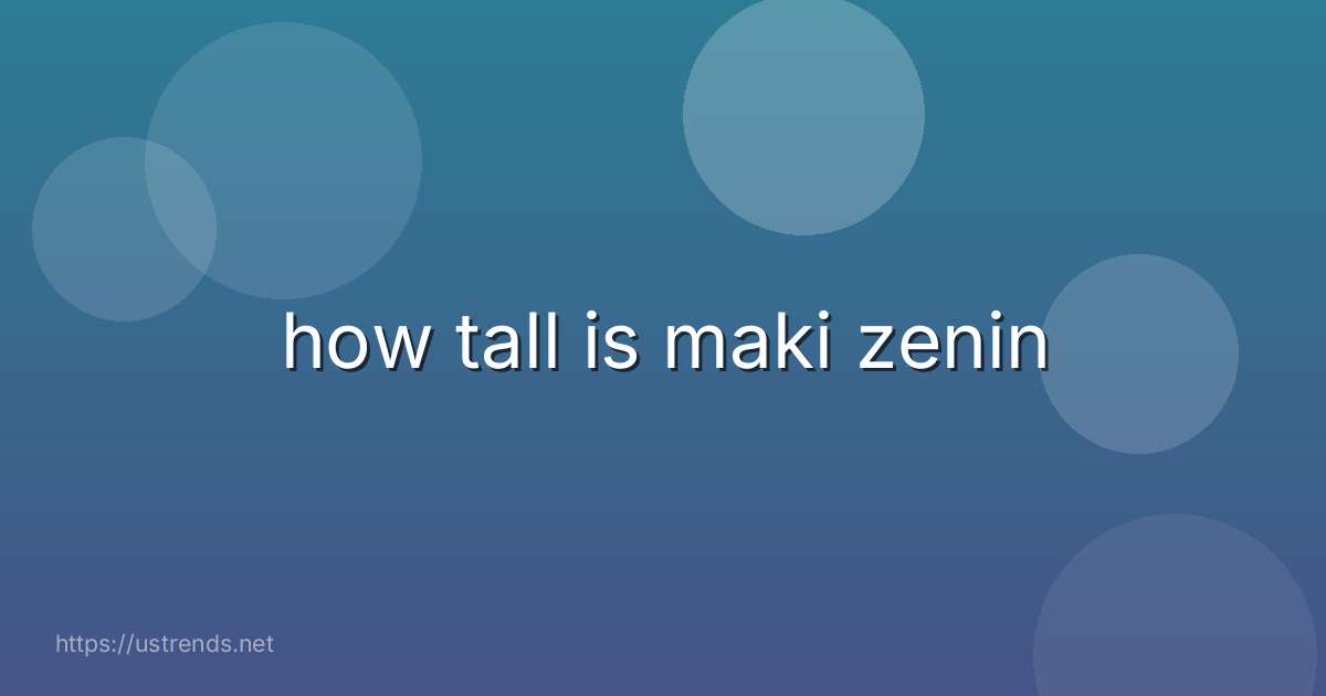 how tall is maki zenin