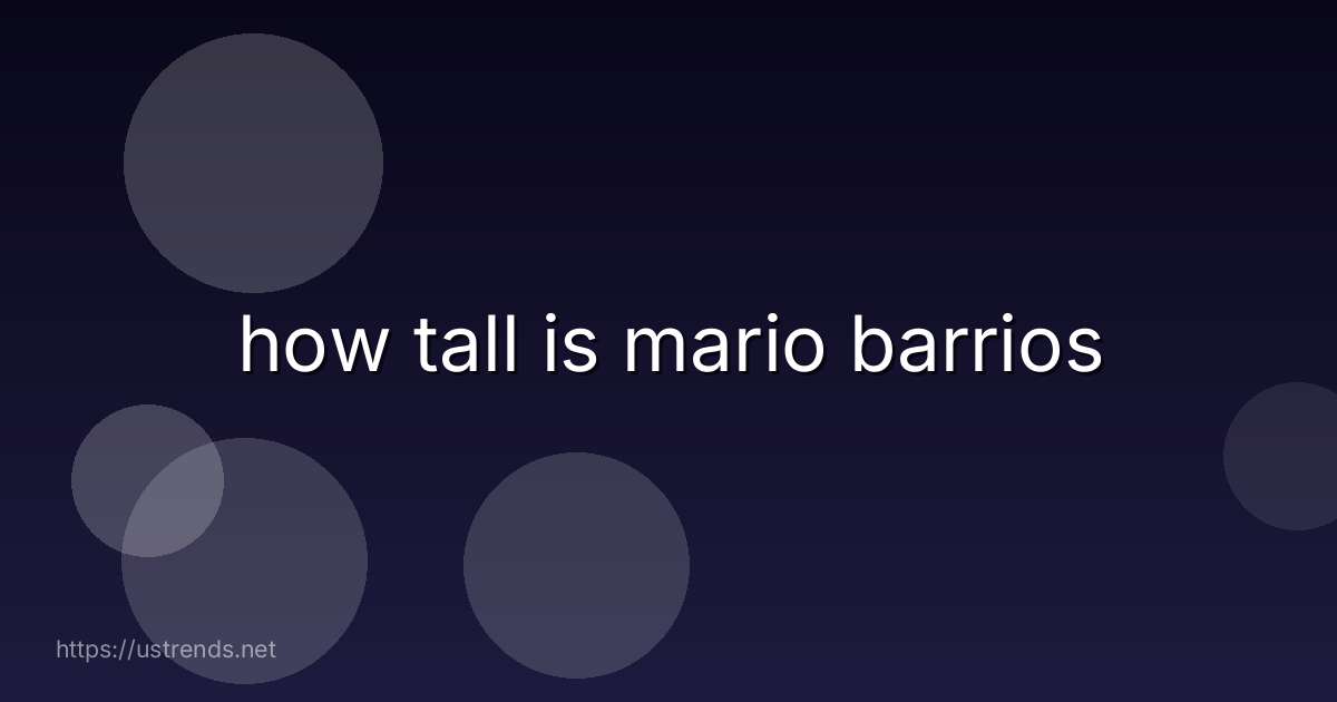 how tall is mario barrios