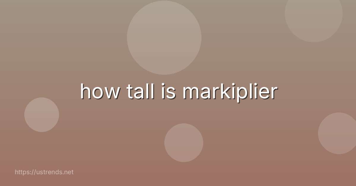 how tall is markiplier